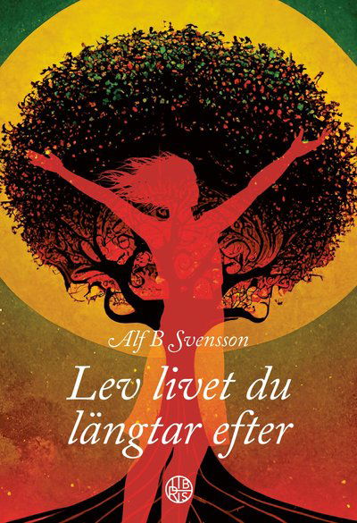 Cover for Alf B Svensson · Lev livet du längtar efter (Bound Book) (2023)