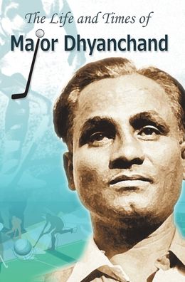 Cover for Rachna Bhola 'Yamini' · The Life and Times of Major Dhyanchand (Book) (2016)