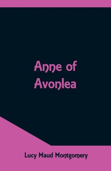 Anne Of Avonlea - Lucy Maud Montgomery - Bøker - Alpha Edition - 9789352971015 - 12. mai 2018