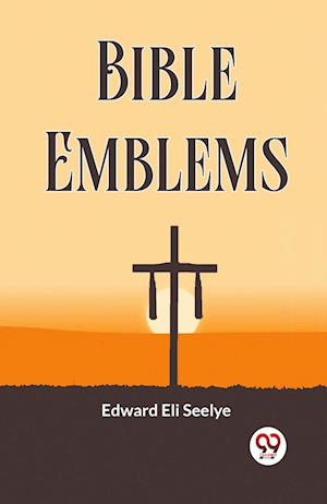 Cover for Edward Eli Seelye · Bible Emblems (Pocketbok) (2024)