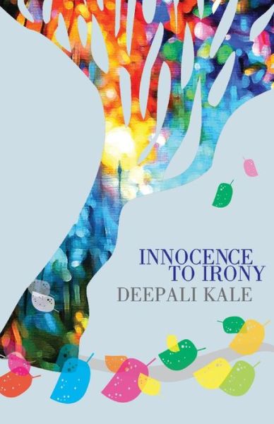 Cover for Deepali Kale · Innocence to Irony (Paperback Book) (2013)