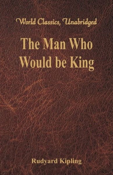 The Man Who Would be King - Rudyard Kipling - Books - Alpha Editions - 9789386686015 - March 1, 2017