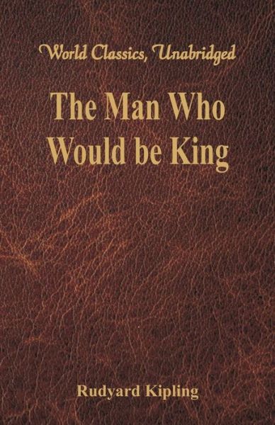 The Man Who Would be King - Rudyard Kipling - Books - Alpha Editions - 9789386686015 - August 14, 2017