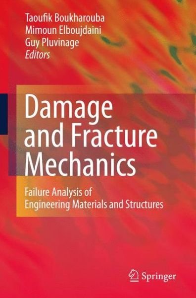 Damage and Fracture Mechanics: Failure Analysis of Engineering Materials and Structures - Taoufik Boukharouba - Kirjat - Springer - 9789400791015 - keskiviikko 26. marraskuuta 2014