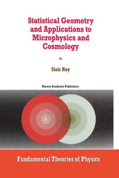 Statistical Geometry and Applications to Microphysics and Cosmology - Fundamental Theories of Physics - S. Roy - Books - Springer - 9789401062015 - October 8, 2012