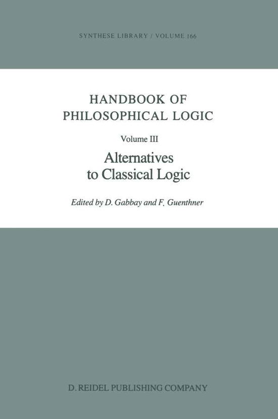 Cover for Dov M Gabbay · Handbook of Philosophical Logic: Volume III: Alternatives to Classical Logic - Synthese Library (Taschenbuch) [Softcover reprint of the original 1st ed. 1986 edition] (2011)