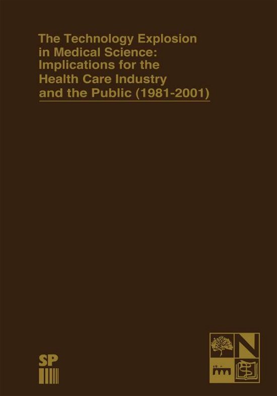 James R. Gay · The Technology Explosion in Medical Science: Implications for the Health Care Industry and the Public (1981-2001) - Monographs in Health Care Administration (Pocketbok) [Softcover reprint of the original 1st ed. 1983 edition] (2012)