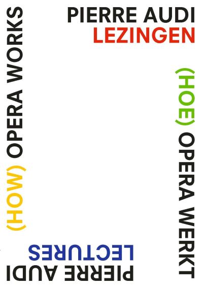 Cover for Liesbeth Kruyt · (How) Opera Works, (Hoe) opera werkt: Pierre Audi Lectures, Pierre Audi lezingen (Paperback Book) (2024)