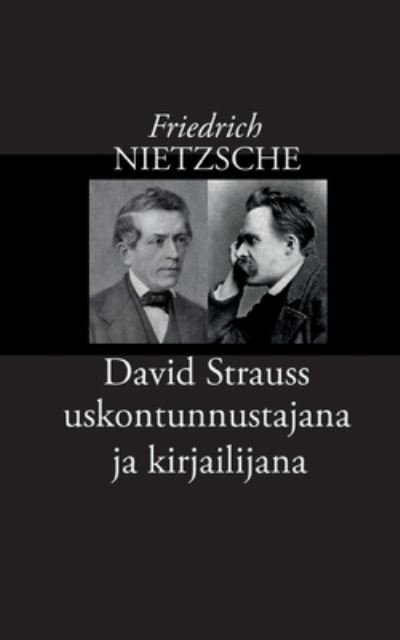 Cover for Friedrich Wilhelm Nietzsche · David Strauss uskontunnustajana ja kirjailijana (Paperback Book) (2021)
