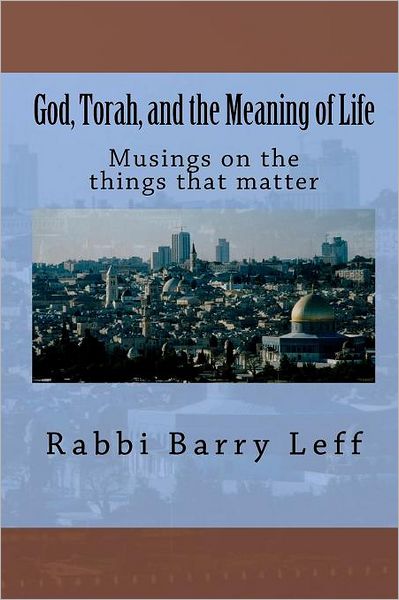 Cover for Rabbi Barry Leff · God, Torah, and the Meaning of Life: Musings on the Things That Matter (Paperback Book) (2010)