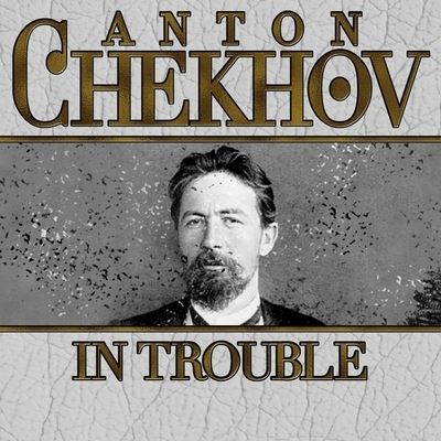 Cover for Anton Chekhov · In Trouble (CD) (2013)