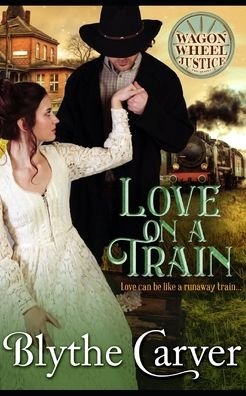 Cover for Blythe Carver · Love on a Train: A Mail Order Bride Mystery Romance - Wagon Wheel Justice (Paperback Book) (2022)