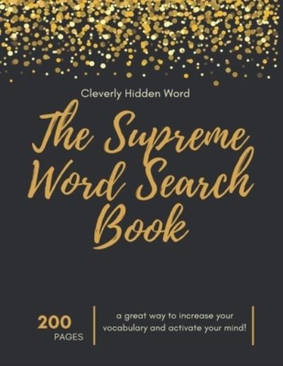 The Supreme Word Search Book: for Adults - Large Print Edition: Over 200 Cleverly Hidden Word Searches for Adults, Teens, and More! - Marion Cotillard - Books - Independently Published - 9798419861015 - February 20, 2022