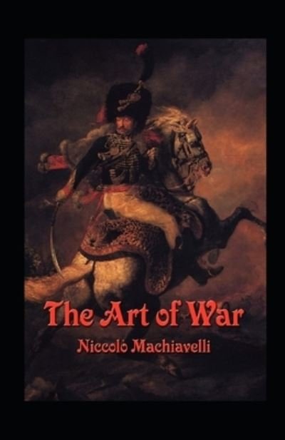 The Art of War Annotated - Niccolo Machiavelli - Livros - Independently Published - 9798420160015 - 20 de fevereiro de 2022