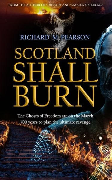 Richard M Pearson · Scotland Shall Burn: The Ghosts of Freedom are on the March (Paperback Book) (2020)