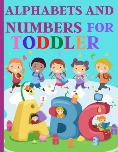 Alphabets And Numbers For Toddlers - Nora Artchan - Książki - Independently Published - 9798572164015 - 26 listopada 2020
