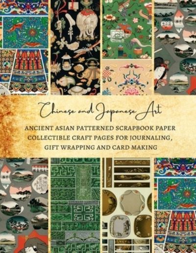 Chinese and Japanese Art Ancient Asian Patterned Scrapbook Paper Collectible Craft Pages for Journaling, Gift Wrapping and Card Making - Natalie K Kordlong - Books - Independently Published - 9798576968015 - December 5, 2020