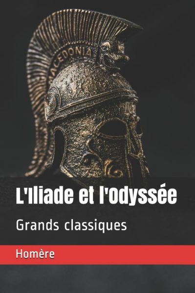 L'Iliade et l'Odyssee - Homère - Książki - Independently Published - 9798582457015 - 16 grudnia 2020