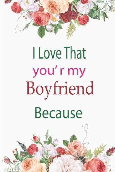 Cover for Amazing Journals · I Love That You're My Boyfriend Because (Paperback Book) (2020)