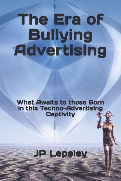Cover for Jp Lepeley · The Era of Bullying Advertising (Paperback Book) (2020)