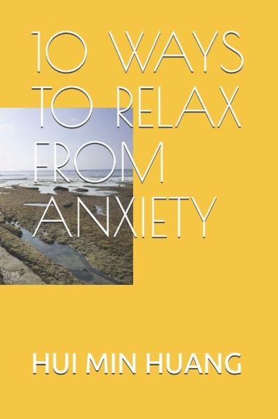 Cover for Hui Min Huang · 10 Ways to Relax from Anxiety (Taschenbuch) (2020)