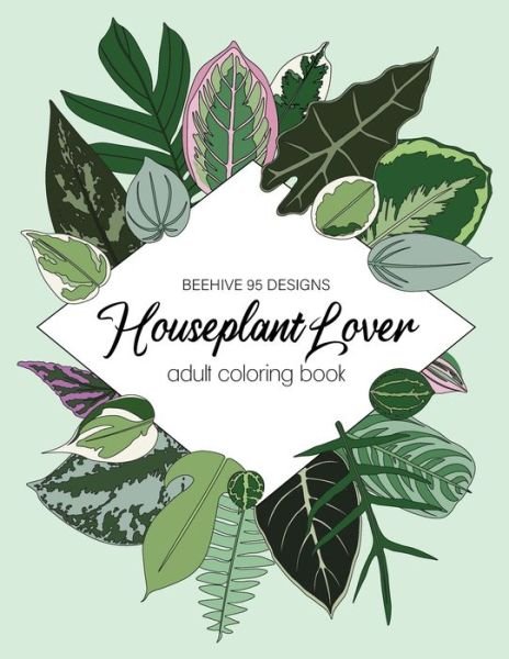 Cover for Beehive 95 Designs · Houseplant Coloring Book: 50 Unique Coloring Pages (Paperback Bog) (2020)
