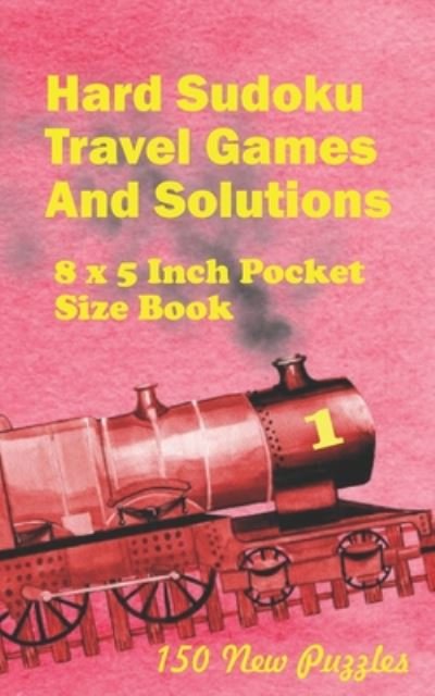 Cover for Alexander Ross · Hard Sudoku Travel Games And Solutions: 8 x 5 Inch Pocket Size Book !50 New Puzzles - Hard Sudoku Travel Games (Pocketbok) (2020)