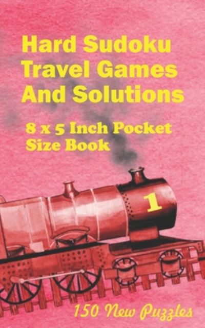 Cover for Alexander Ross · Hard Sudoku Travel Games And Solutions: 8 x 5 Inch Pocket Size Book !50 New Puzzles - Hard Sudoku Travel Games (Paperback Book) (2020)