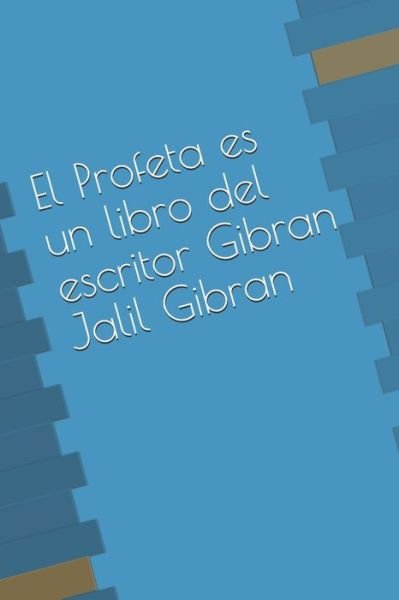 Cover for Gibran Jalil Gibran · El Profeta es un libro del escritor Gibran Jalil Gibran (Paperback Book) (2020)