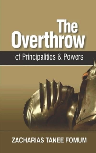 The Overthrow of Principalities and Powers - Zacharias Tanee Fomum - Books - Independently Published - 9798672927015 - August 6, 2020