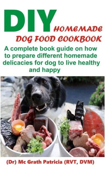 Cover for McGrath Patricia Rvt · DIY Homemade Dog Food Cookbook (Paperback Book) (2020)