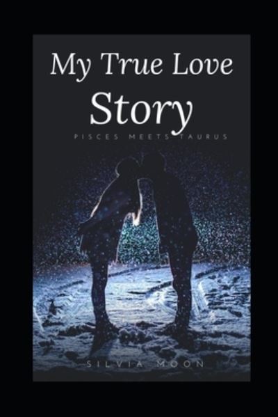 Cover for Silvia Moon · My True Love Story (Paperback Book) (2021)