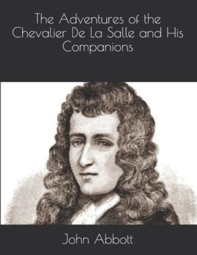 Cover for John S C Abbott · The Adventures of the Chevalier De La Salle and His Companions (Paperback Book) (2021)