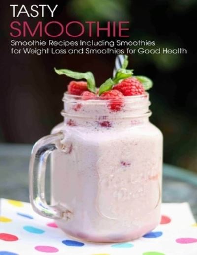 Tasty Smoothie - Angela Hill - Książki - INDEPENDENTLY PUBLISHED - 9798714430015 - 27 lutego 2021