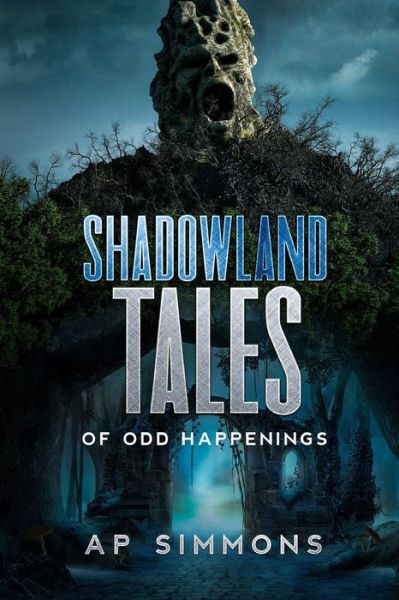 Cover for A P Simmons · Shadowland Tales: of Odd Happenings - Shadowland Tales (Paperback Book) (2021)