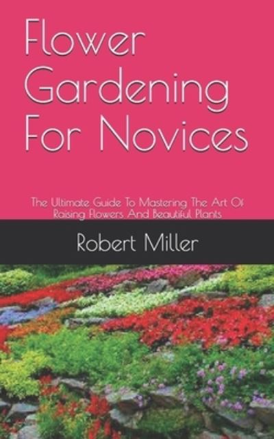 Cover for Robert Miller · Flower Gardening For Novices (Taschenbuch) (2021)