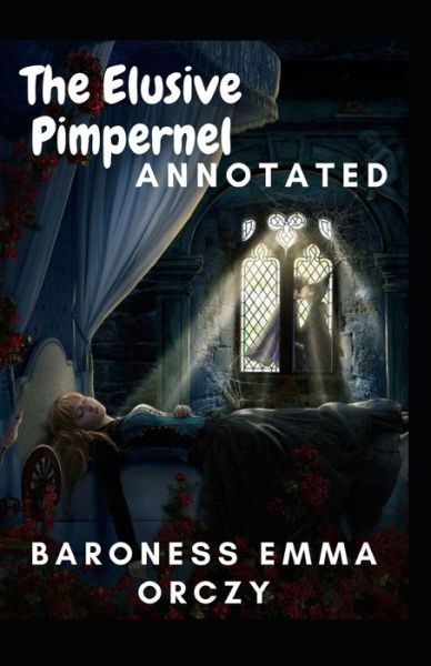 Cover for Baroness Emma Orczy · The Elusive Pimpernel Annotated (Paperback Book) (2021)