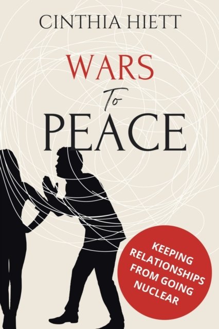 Cover for Cinthia Hiett · Wars to Peace: Keeping Relationships from Going Nuclear (Paperback Book) (2022)