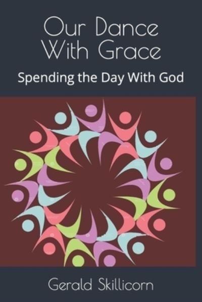 Cover for Skillicorn Gerald Skillicorn · Our Dance With Grace: Spending the Day With God (Paperback Book) (2022)