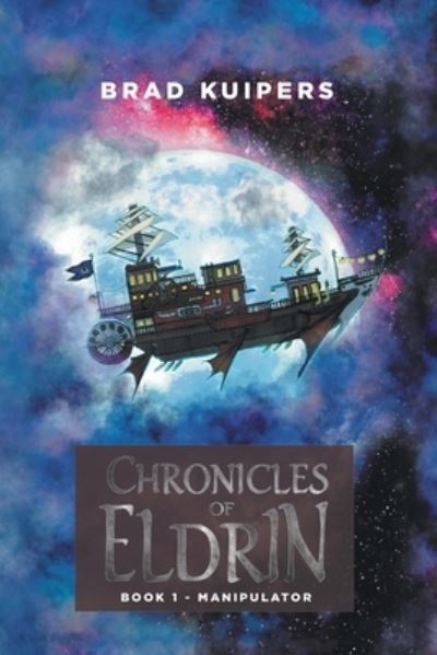 Chronicles of Eldrin - Brad Kuipers - Books - Writers Republic LLC - 9798891001015 - July 19, 2023