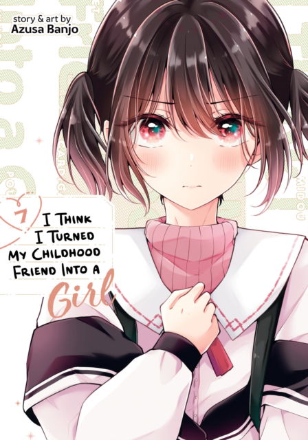 Cover for Azusa Banjo · I Think I Turned My Childhood Friend Into a Girl Vol. 7 - I Think I Turned My Childhood Friend Into a Girl (Paperback Book) (2024)