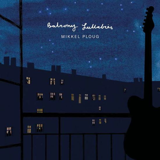 Balcony Lullabies - Mikkel Ploug - Musiikki - CADIZ - STUNT - 0663993201016 - perjantai 20. marraskuuta 2020