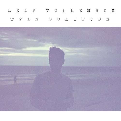 Leif Vollebekk · Twin Solitude (LP) (2017)