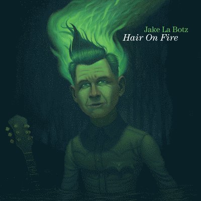 Hair On Fire - Jake La Botz - Musikk - HAIR ON FIRE RECORDS - 0843563150016 - 9. september 2022