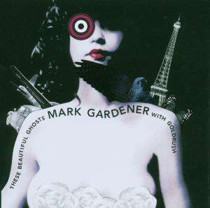 Cover for Mark Gardener  · These Beautiful Ghost (CD) (2007)