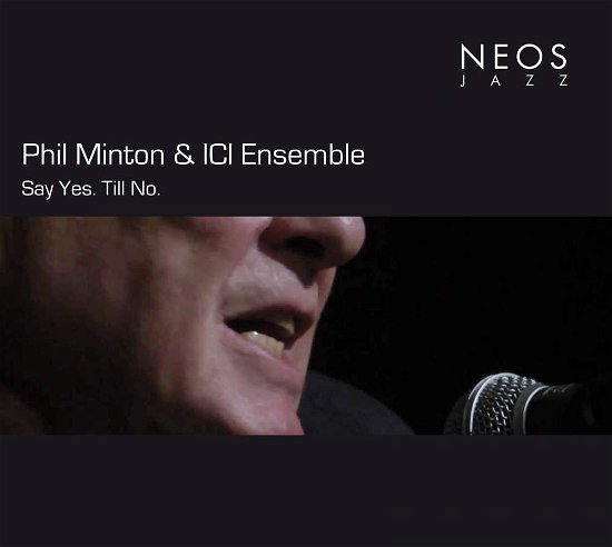 Cover for Minton, Phil &amp; Ici Ensemble · Say Yes.Till No. (CD) (2018)