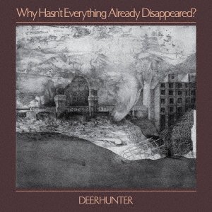 Why Hasn`t Everything Already Disappeared? - Deerhunter - Music - BEATINK - 4580211853016 - January 18, 2019