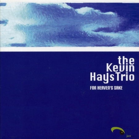 For Heavens Sake - Kevin -Trio- Hays - Musiikki - JAZZ EYES - 8033201460016 - torstai 27. elokuuta 2009