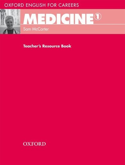 Oxford English for Careers: Medicine 1: Teacher's Resource Book - Oxford English for Careers: Medicine 1 - Sam McCarter - Kirjat - Oxford University Press - 9780194023016 - torstai 14. toukokuuta 2009