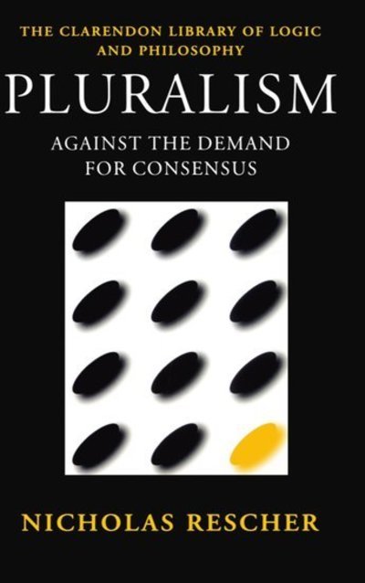 Cover for Rescher, Nicholas (University Professor of Philosophy, University Professor of Philosophy, University of Pittsburgh) · Pluralism: Against the Demand for Consensus - Clarendon Library of Logic and Philosophy (Pocketbok) (1995)